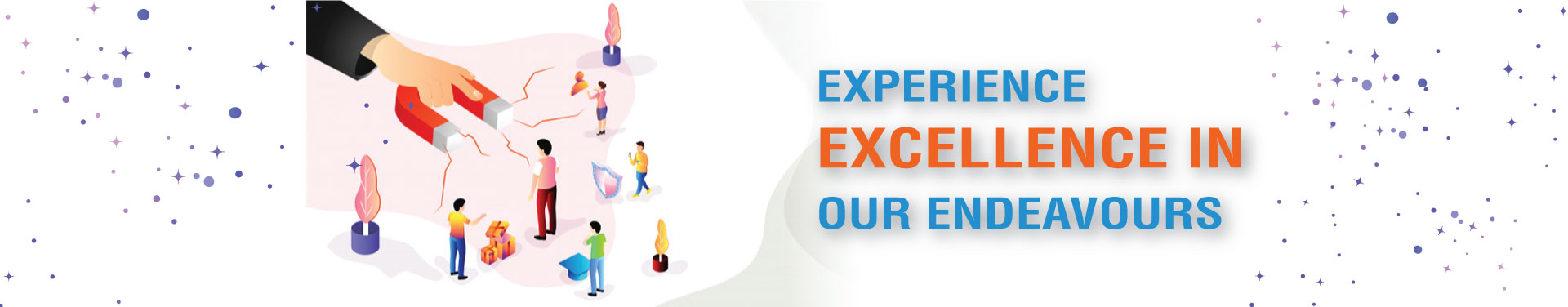 EXPERIENCE EXCELLENCE IN OUR ENDEAVOURS